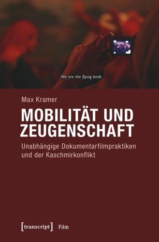 Mobilität und Zeugenschaft: Unabhängige Dokumentarfilmpraktiken und der Kaschmirkonflikt