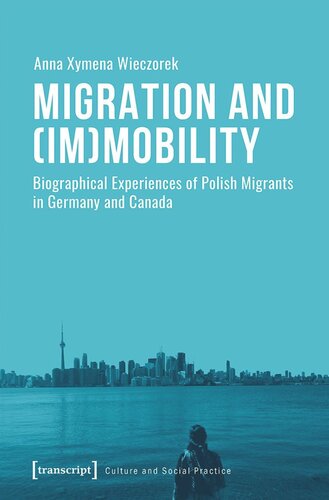 Migration and (Im)Mobility: Biographical Experiences of Polish Migrants in Germany and Canada