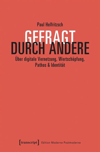 Gefragt durch Andere: Über digitale Vernetzung, Wertschöpfung, Pathos & Identität
