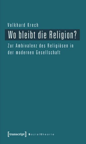 Wo bleibt die Religion?: Zur Ambivalenz des Religiösen in der modernen Gesellschaft