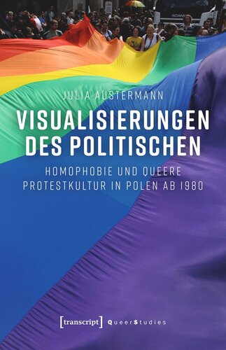 Visualisierungen des Politischen: Homophobie und queere Protestkultur in Polen ab 1980