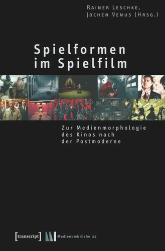 Spielformen im Spielfilm: Zur Medienmorphologie des Kinos nach der Postmoderne