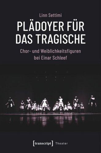 Plädoyer für das Tragische: Chor- und Weiblichkeitsfiguren bei Einar Schleef