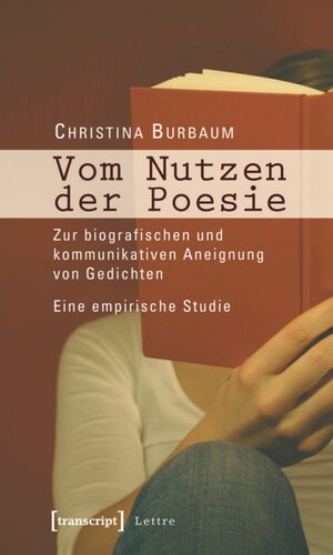 Vom Nutzen der Poesie: Zur biografischen und kommunikativen Aneignung von Gedichten. Eine empirische Studie