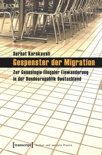 Gespenster der Migration: Zur Genealogie illegaler Einwanderung in der Bundesrepublik Deutschland