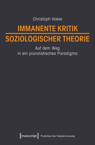 Immanente Kritik soziologischer Theorie: Auf dem Weg in ein pluralistisches Paradigma