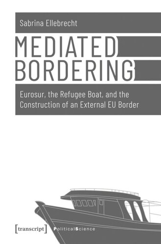 Mediated Bordering: Eurosur, the Refugee Boat, and the Construction of an External EU Border