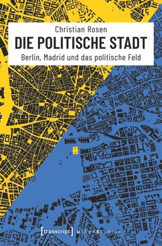 Die politische Stadt: Berlin, Madrid und das politische Feld