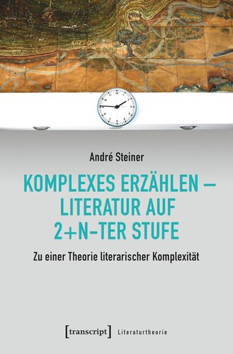 Komplexes Erzählen - Literatur auf 2+n-ter Stufe: Zu einer Theorie literarischer Komplexität