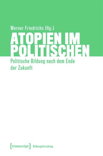 Atopien im Politischen: Politische Bildung nach dem Ende der Zukunft