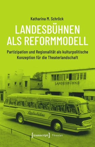 Landesbühnen als Reformmodell: Partizipation und Regionalität als kulturpolitische Konzeption für die Theaterlandschaft