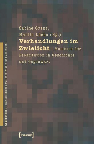 Verhandlungen im Zwielicht: Momente der Prostitution in Geschichte und Gegenwart