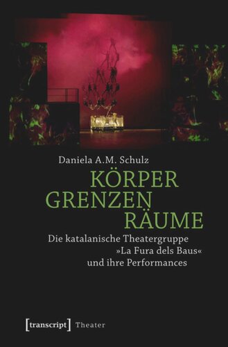 Körper - Grenzen - Räume: Die katalanische Theatergruppe »La Fura dels Baus« und ihre Performances