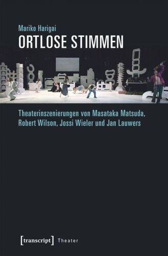 Ortlose Stimmen: Theaterinszenierungen von Masataka Matsuda, Robert Wilson, Jossi Wieler und Jan Lauwers