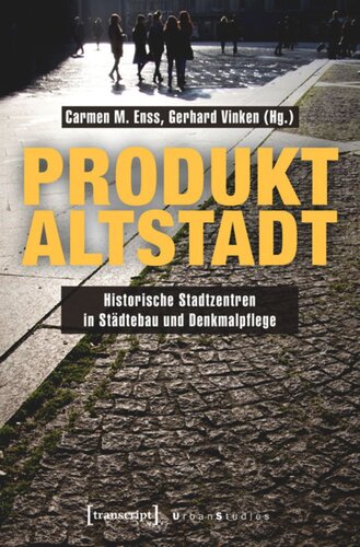 Produkt Altstadt: Historische Stadtzentren in Städtebau und Denkmalpflege