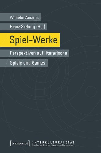 Spiel-Werke: Perspektiven auf literarische Spiele und Games