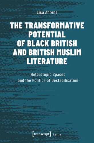 The Transformative Potential of Black British and British Muslim Literature: Heterotopic Spaces and the Politics of Destabilisation