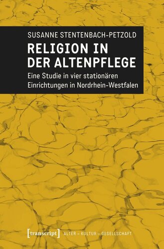 Religion in der Altenpflege: Eine Studie in vier stationären Einrichtungen in Nordrhein-Westfalen