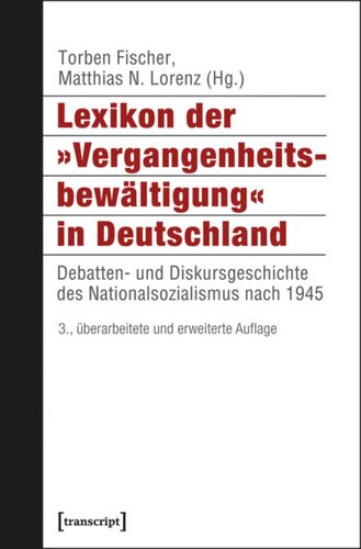 Lexikon der »Vergangenheitsbewältigung« in Deutschland: Debatten- und Diskursgeschichte des Nationalsozialismus nach 1945