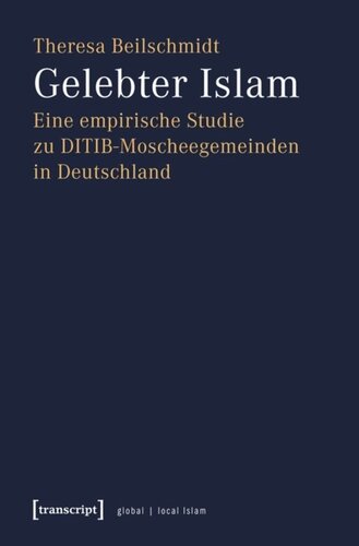 Gelebter Islam: Eine empirische Studie zu DITIB-Moscheegemeinden in Deutschland