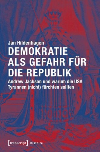 Demokratie als Gefahr für die Republik: Andrew Jackson und warum die USA Tyrannen (nicht) fürchten sollten