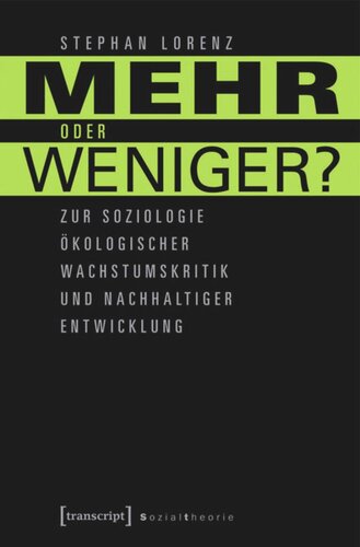 Mehr oder weniger?: Zur Soziologie ökologischer Wachstumskritik und nachhaltiger Entwicklung