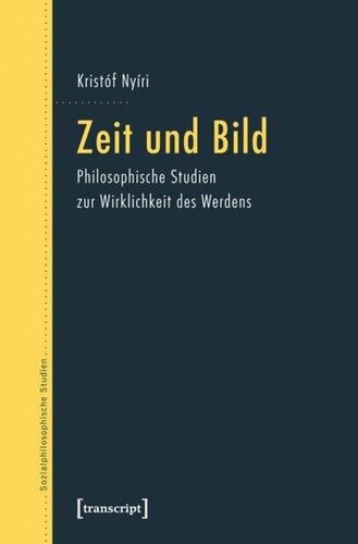 Zeit und Bild: Philosophische Studien zur Wirklichkeit des Werdens