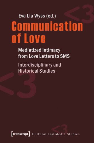 Communication of Love: Mediatized Intimacy from Love Letters to SMS. Interdisciplinary and Historical Studies