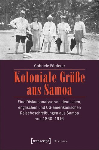 Koloniale Grüße aus Samoa: Eine Diskursanalyse von deutschen, englischen und US-amerikanischen Reisebeschreibungen aus Samoa von 1860-1916