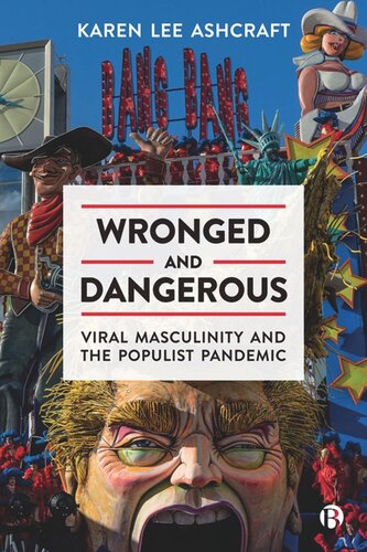 Wronged and Dangerous: Viral Masculinity and the Populist Pandemic