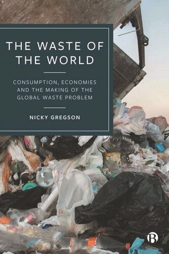 The Waste of the World: Consumption, Economies and the Making of the Global Waste Problem
