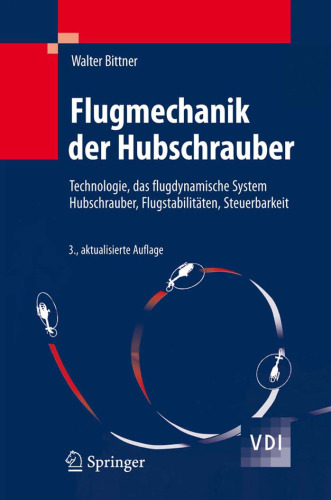 Flugmechanik der Hubschrauber: Technologie, das flugdynamische System Hubschrauber, Flugstabilitäten, Steuerbarkeit 