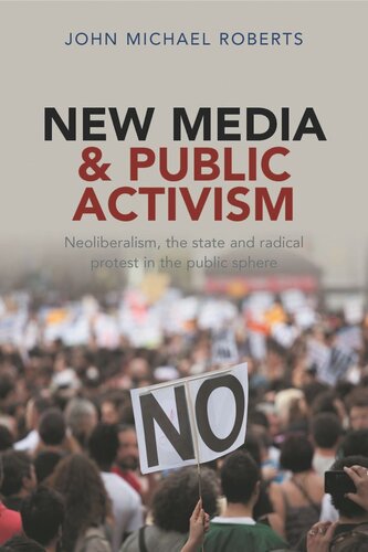New Media and Public Activism: Neoliberalism, the State and Radical Protest in the Public Sphere