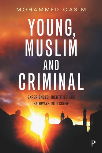 Young, Muslim and Criminal: Experiences, Identities and Pathways into Crime