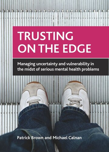 Trusting on the Edge: Managing Uncertainty and Vulnerability in the Midst of Serious Mental Health Problems