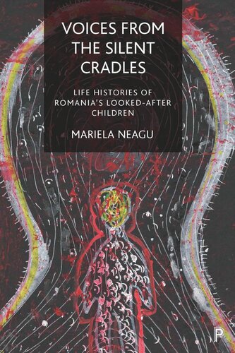 Voices from the Silent Cradles: Life Histories of Romania’s Looked-After Children
