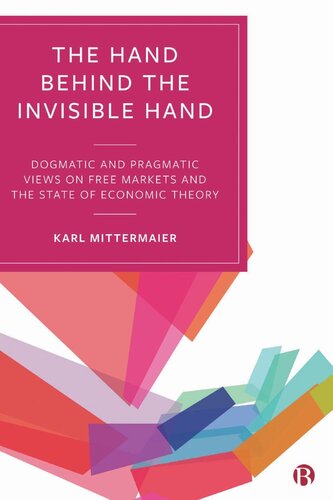The Hand Behind the Invisible Hand: Dogmatic and Pragmatic Views on Free Markets and the State of Economic Theory