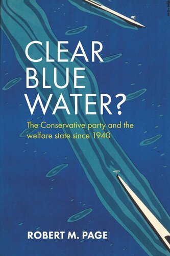 Clear Blue Water?: The Conservative Party and the Welfare State since 1940