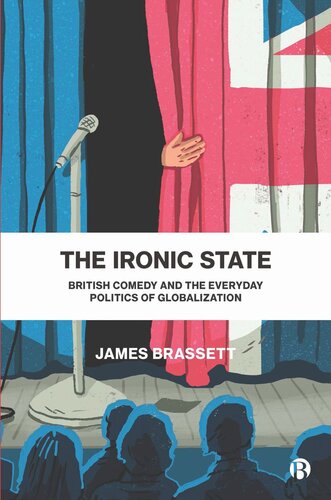 The Ironic State: British Comedy and the Everyday Politics of Globalization