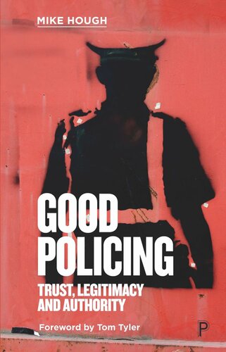 Good Policing: Trust, Legitimacy and Authority