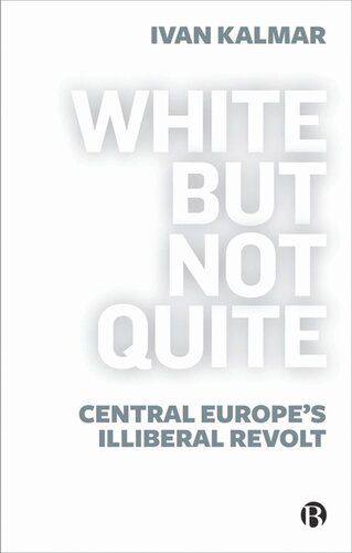 White But Not Quite: Central Europe’s Illiberal Revolt