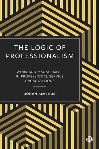 The Logic of Professionalism: Work and Management in Professional Service Organizations