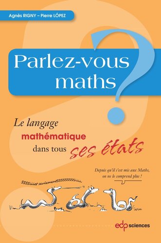 Parlez-vous maths ?: Le langage mathématique dans tous ses états