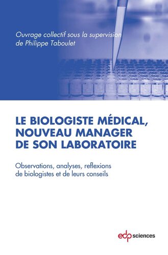 Le biologiste médical, nouveau manager de son laboratoire: Observations, analyses, réflexions de biologistes et de leurs conseils