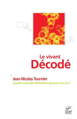 Le vivant décodé: Quelle nouvelle définition donner à la vie ?