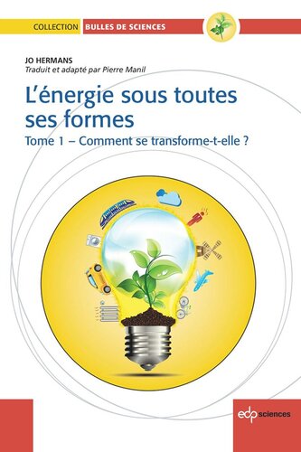 L’énergie sous toutes ses formes: Tome 1 : Comment se transforme-t-elle ?