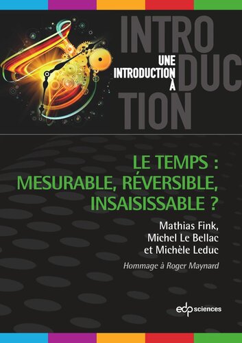 Le temps : mesurable, réversible, insaisissable ?: Hommage à Roger Maynard