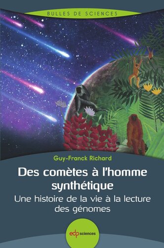 Des comètes à l’homme synthétique: Une histoire de la vie à la lecture des génomes