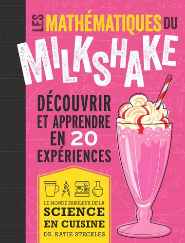 Les mathématiques du milkshake: Découvrir et apprendre en 20 expériences