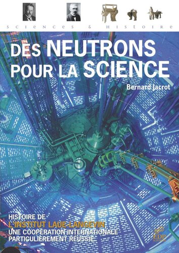 Des neutrons pour la science: Histoire de l'Institut Laue-Langevin